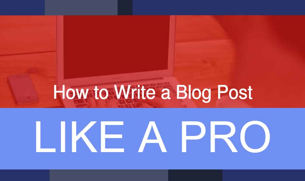 How to Write a Blog Post Like a Pro
