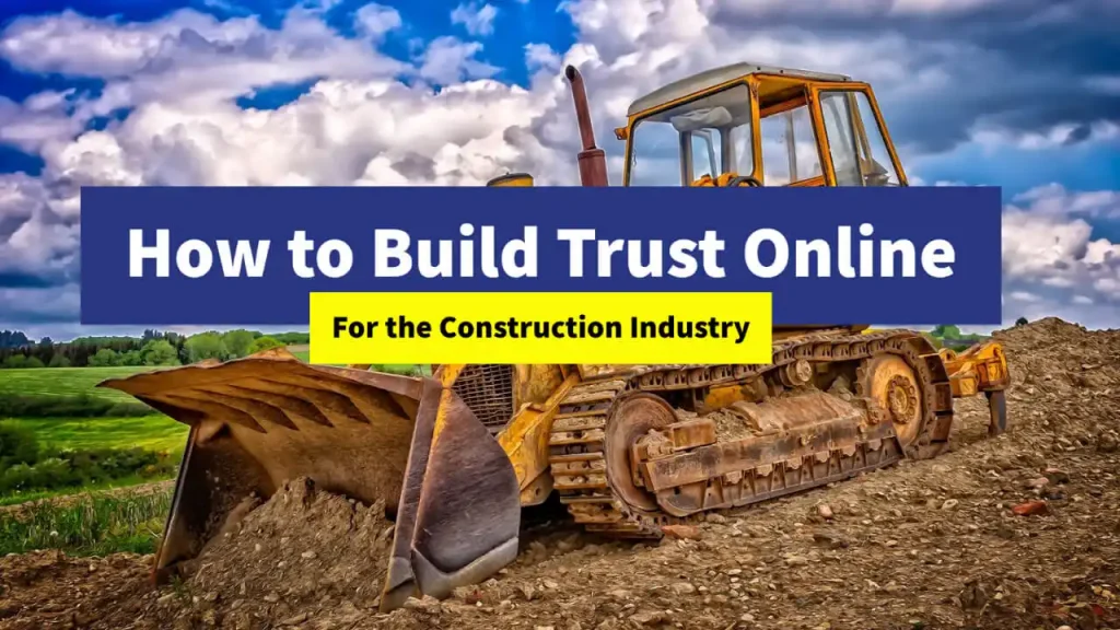 How to Build Trust Online for the Construction Industry
