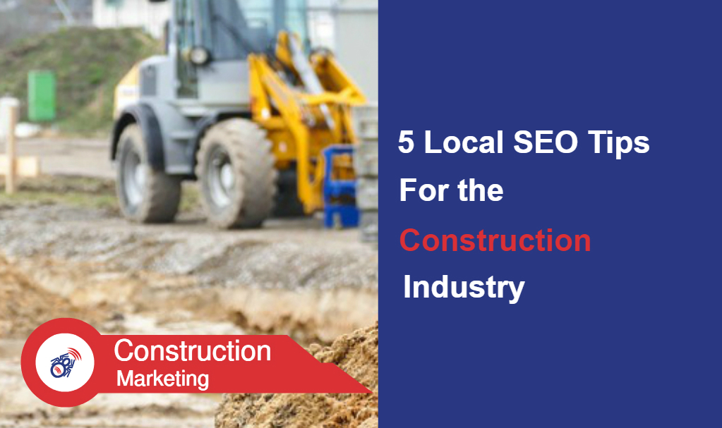 5 Local SEO Tips for the Construction Industry