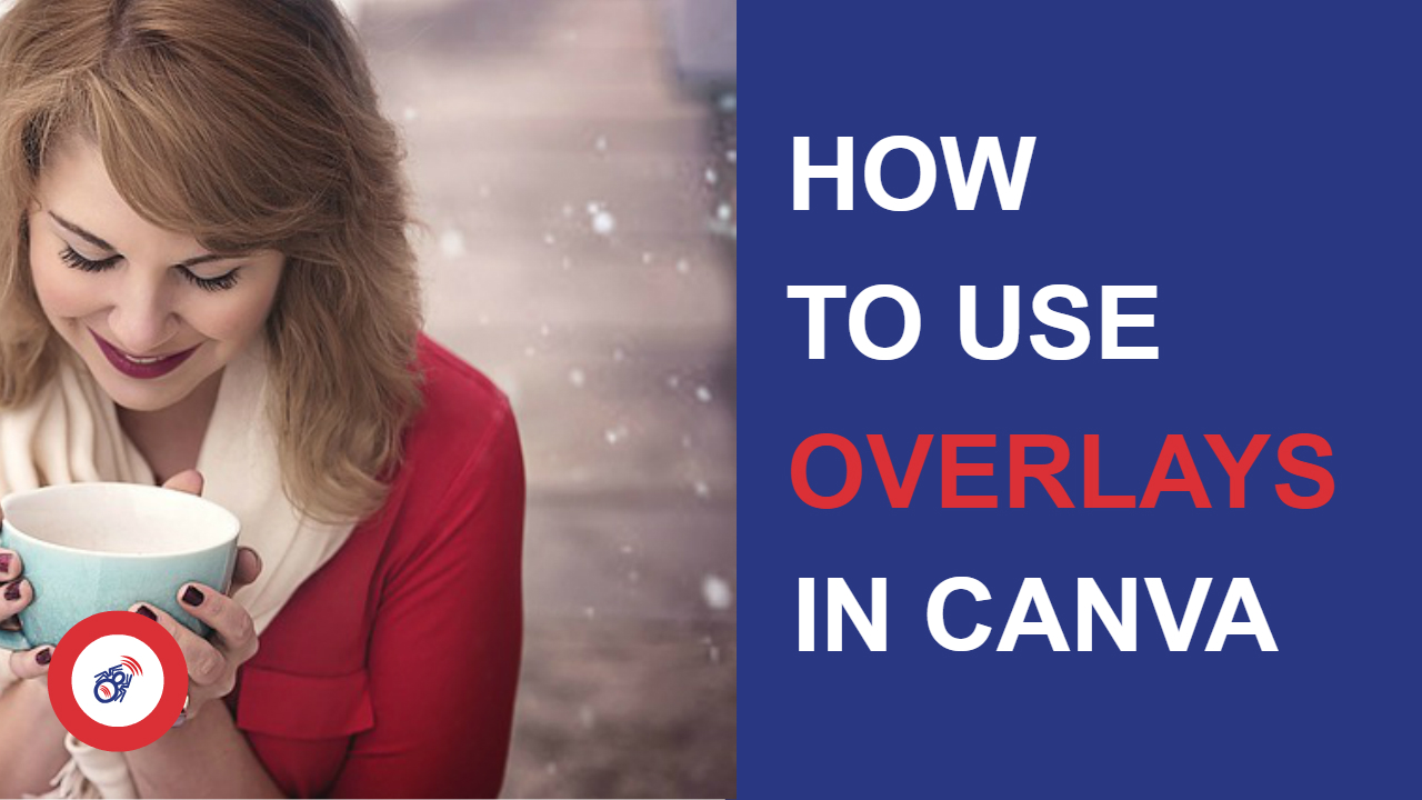 How to Use Overlays in Canva